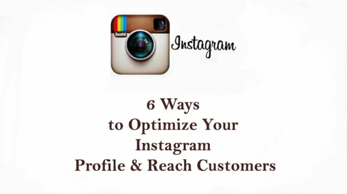 6 Ways to Optimize Your Instagram Profile & Reach Customers
